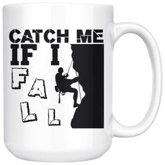 Funny Rock Climbing Mug Catch Me If I Fall 15oz White Coffee Mugs