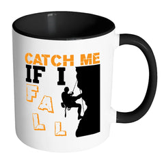 Funny Rock Climbing Mug Catch Me If I Fall White 11oz Accent Coffee Mugs