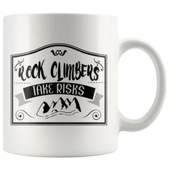 Funny Rock Climbing Mug Rock Climbers Take Risks 11oz White Coffee Mugs