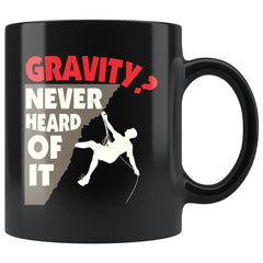 Funny Rock Climbing Mug Gravity Never Heard Of It 11oz Black Coffee Mugs