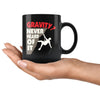 Funny Rock Climbing Mug Gravity Never Heard Of It 11oz Black Coffee Mugs