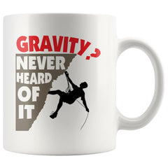 Funny Rock Climbing Mug Gravity Never Heard Of It 11oz White Coffee Mugs