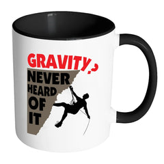 Funny Rock Climbing Mug Gravity? Never Heard Of It White 11oz Accent Coffee Mugs