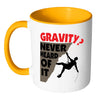 Funny Rock Climbing Mug Gravity? Never Heard Of It White 11oz Accent Coffee Mugs