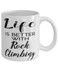 Funny Rock Climbing Mug Life Is Better With Rock Climbing Coffee Cup 11oz 15oz White