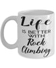 Funny Rock Climbing Mug Life Is Better With Rock Climbing Coffee Cup 11oz 15oz White