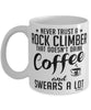 Funny Rock Climbing Mug Never Trust A Rock Climber That Doesn't Drink Coffee and Swears A Lot Coffee Cup 11oz 15oz White