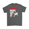 Funny Rock Climbing Shirt Gravity Never Heard Of It Gildan Mens T-Shirt