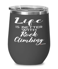 Funny Rock Climbing Wine Glass Life Is Better With Rock Climbing 12oz Stainless Steel Black
