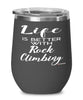 Funny Rock Climbing Wine Glass Life Is Better With Rock Climbing 12oz Stainless Steel Black