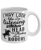 Funny Rodeo Mug I May Look Like I'm Listening But In My Head I'm Thinking About Rodeos Coffee Cup White