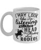 Funny Rodeo Mug I May Look Like I'm Listening But In My Head I'm Thinking About Rodeos Coffee Cup White