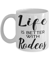 Funny Rodeo Mug Life Is Better With Rodeos Coffee Cup 11oz 15oz White