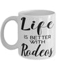 Funny Rodeo Mug Life Is Better With Rodeos Coffee Cup 11oz 15oz White