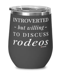 Funny Rodeo Wine Glass Introverted But Willing To Discuss Rodeos 12oz Stainless Steel Black