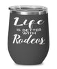 Funny Rodeo Wine Glass Life Is Better With Rodeos 12oz Stainless Steel Black