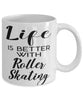 Funny Roller Skating Mug Life Is Better With Roller Skating Coffee Cup 11oz 15oz White