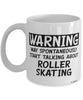 Funny Roller Skating Mug Warning May Spontaneously Start Talking About Roller Skating Coffee Cup White