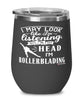 Funny Rollerblading Wine Glass I May Look Like I'm Listening But In My Head I'm Rollerblading 12oz Stainless Steel Black