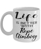 Funny Rope Climbing Mug Life Is Better With Rope Climbing Coffee Cup 11oz 15oz White