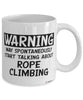 Funny Rope Climbing Mug Warning May Spontaneously Start Talking About Rope Climbing Coffee Cup White