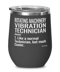 Funny Rotating Machinery Vibration Technician Wine Glass Like A Normal Technician But Much Cooler 12oz Stainless Steel Black