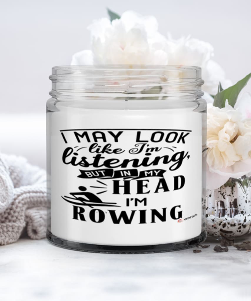 Funny Rower Candle I May Look Like I'm Listening But In My Head I'm Rowing 9oz Vanilla Scented Candles Soy Wax