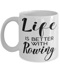 Funny Rower Mug Life Is Better With Rowing Coffee Cup 11oz 15oz White
