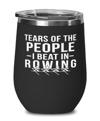 Funny Rower Wine Tumbler Tears Of The People I Beat In Rowing Stemless Wine Glass 12oz Stainless Steel