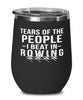 Funny Rower Wine Tumbler Tears Of The People I Beat In Rowing Stemless Wine Glass 12oz Stainless Steel
