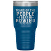 Funny Rowers Tumbler Tears Of The People I Beat In Rowing Laser Etched 30oz Stainless Steel Tumbler