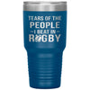 Funny Rugby Tumbler Tears Of The People I Beat In Rugby Laser Etched 30oz Stainless Steel Tumbler