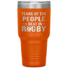 Funny Rugby Tumbler Tears Of The People I Beat In Rugby Laser Etched 30oz Stainless Steel Tumbler