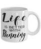 Funny Runner Mug Life Is Better With Running Coffee Cup 11oz 15oz White