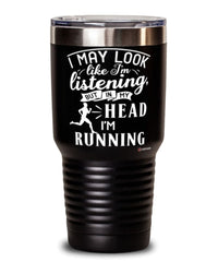 Funny Runner Tumbler I May Look Like I'm Listening But In My Head I'm Running 30oz Stainless Steel Black