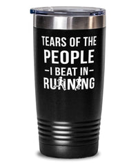 Funny Runner Tumbler Tears Of The People I Beat In Running Tumbler 20oz Stainless Steel