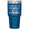 Funny Runner Tumbler Tears Of The People I Beat In Running Laser Etched 30oz Stainless Steel Tumbler