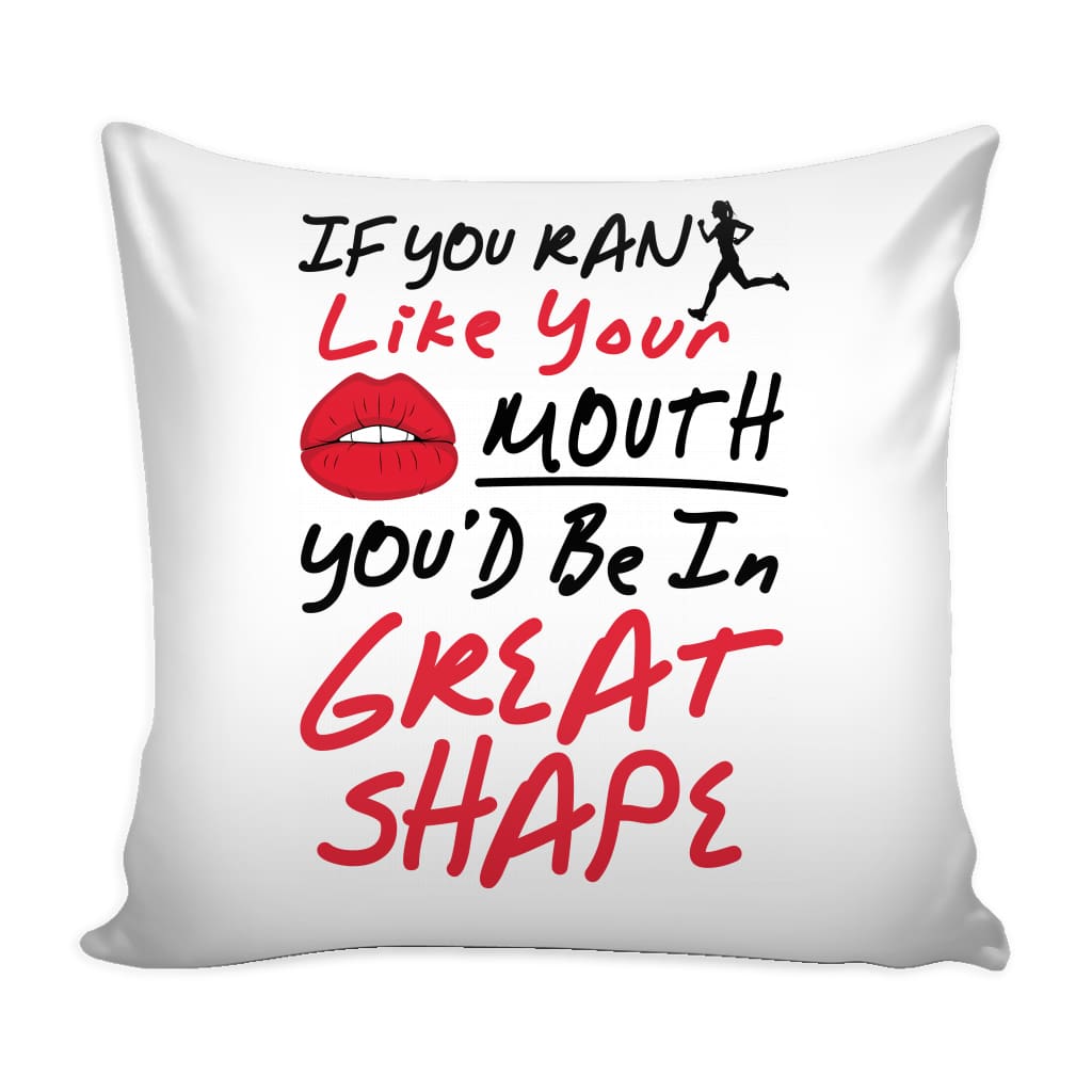 Funny Running Graphic Pillow Cover If You Ran Like Your Mouth You'd Be