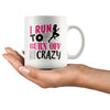 Funny Running Mug I Run To Burn Off The Crazy 11oz White Coffee Mugs