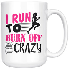 Funny Running Mug I Run To Burn Off The Crazy 15oz White Coffee Mugs