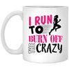 Funny Running Mug I Run To Burn Off The Crazy Coffee Cup 11oz White XP8434