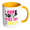 Funny Running Mug I Run To Burn Off The Crazy White 11oz Accent Coffee Mugs