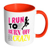 Funny Running Mug I Run To Burn Off The Crazy White 11oz Accent Coffee Mugs