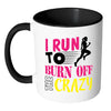 Funny Running Mug I Run To Burn Off The Crazy White 11oz Accent Coffee Mugs