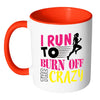 Funny Running Mug I Run To Burn Off The Crazy White 11oz Accent Coffee Mugs