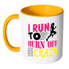 Funny Running Mug I Run To Burn Off The Crazy White 11oz Accent Coffee Mugs