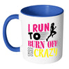 Funny Running Mug I Run To Burn Off The Crazy White 11oz Accent Coffee Mugs