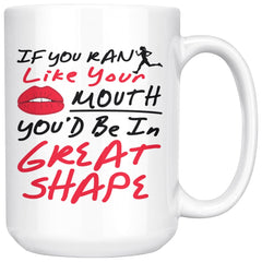 Funny Running Mug If You Ran Like Your Mouth Youd Be In 15oz White Coffee Mugs