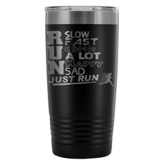 Funny Running Travel Mug Run Slow Run Fast Just Run 20oz Stainless Steel Tumbler