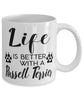 Funny Russell Terrier Dog Mug Life Is Better With A Russell Terrier Coffee Cup 11oz 15oz White